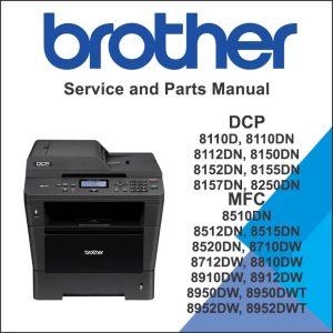 BROTHER DCP-8110D, 8110DN, 8112DN, 8150DN, 8152DN, 8155DN, 8157DN, 8250DN MFC-8510DN, 8512DN, 8515DN, 8520DN, 8710DW, 8712DW, 8810DW, 8910DW, 8912DW, 8950DW, 8950DWT, 8952DW, 8952DWT Service Manual and Parts Manual