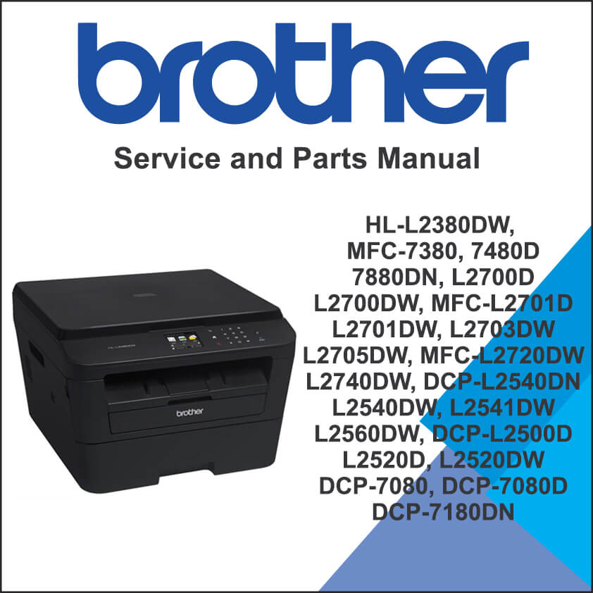 BROTHER HL-L2380DW, MFC-7380, 7480D, 7880DN, L2700D, L2700DW, MFC-L2701D, L2701DW, L2703DW, L2705DW, MFC-L2720DW, L2740DW, DCP-L2540DN, L2540DW, L2541DW, L2560DW, DCP-L2500D, L2520D, L2520DW, DCP-7080, DCP-7080D, DCP-7180DN Service Manual and Parts List