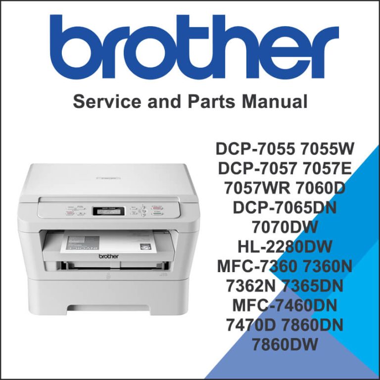 Brother DCP-7055 7055W DCP-7057 7057E 7057WR 7060D DCP-7065DN 7070DW HL-2280DW MFC-7360 7360N 7362N 7365DN MFC-7460DN 7470D 7860DN 7860DW Service Manual and Parts Manual