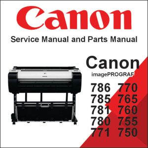 CANON imagePROGRAF 786, 785, 781, 780, 771, 770, 765, 760, 755, 750 Service Manual and Parts Manual