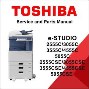 TOSHIBA e-STUDIO 2555C/3055C/3555C/4555C/5055C e-STUDIO 2555CSE/3055CSE/3555CSE/4555CSE/5055CSE Service Manual and Parts Manual