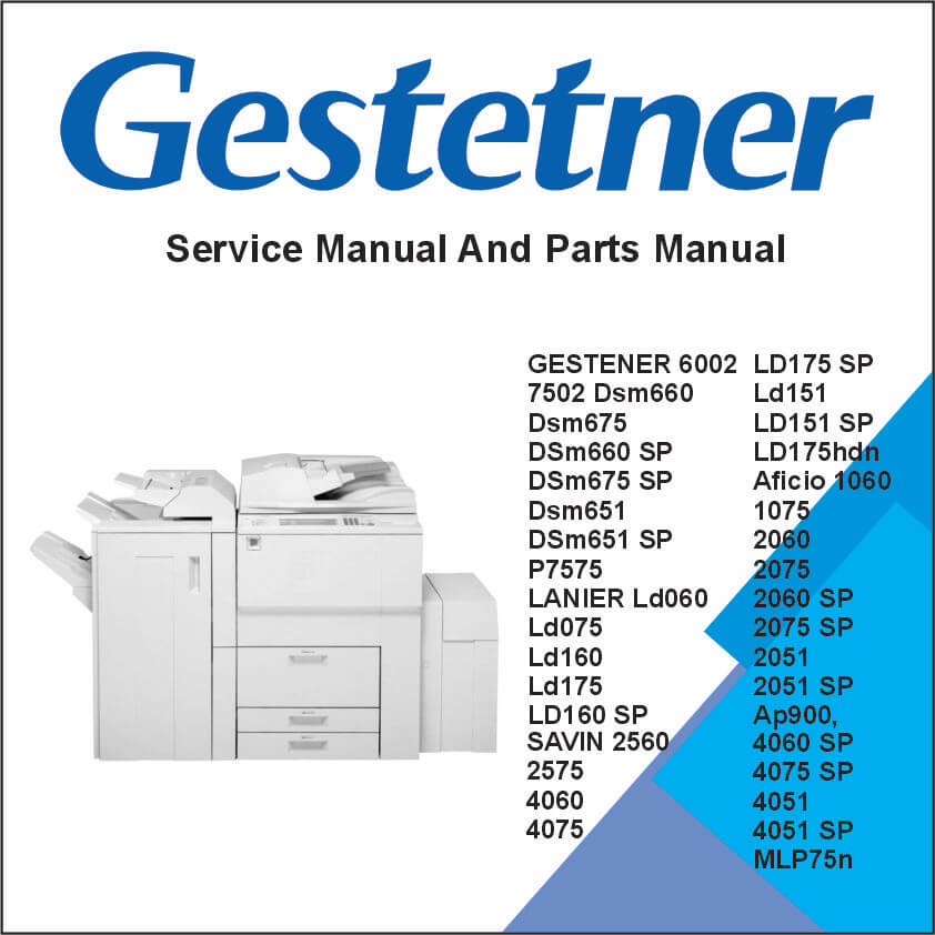 GESTENER 6002, 7502 DSm660, DSm675, DSm660 SP, DSm675 SP, DSm651, DSm651 SP, P7575, LANIER LD060, LD075, LD160, LD175, LD160 SP, LD175 SP, LD151, LD151 SP, LD175hdn, RICOH Aficio 1060, 1075, 2060, 2075, 2060 SP, 2075 SP, 2051, 2051 SP, AP900, SAVIN 2560, 2575, 4060, 4075, 4060 SP, 4075 SP, 4051, 4051 SP, MLP75n Service Manual and Parts Manual