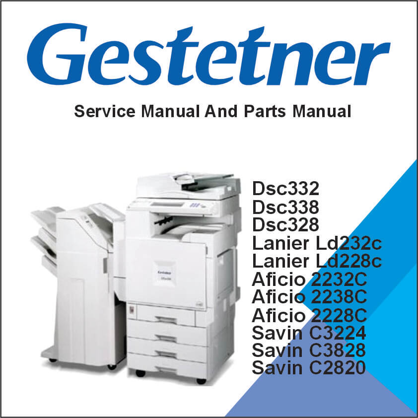 GESTETNER DSc332, DSc338, DSc328, LANIER LD232c, LD238c, LD228c, RICOH Aficio 2232C, Aficio 2238C, Aficio 2228C, SAVIN C3224, C3828, C2820 Service Manual and Parts Manual