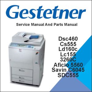 GESTETNER DSc460, CS555,  LANIER LD160c, LC155,  RICOH Aficio 3260C,  Aficio Color 5560,  SAVIN C6045, SDC555 Service Manual and Parts Manual