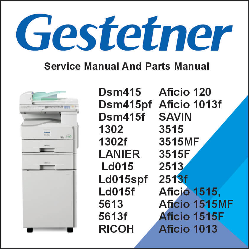 GESTETNER DSm415, DSm415pf, DSm415f, 1302, 1302f, LANIER LD015, LD015spf, LD015f, 5613, 5613f, RICOH Aficio 1515, Aficio 1515MF, Aficio 1515F, Aficio 1013, Aficio 120, Aficio 1013f, SAVIN 3515, 3515MF, 3515F, 2513, 2513f Service Manual and Parts Manual