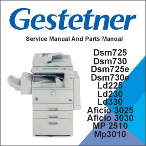 GESTETNER DSm725, DSm730, DSm725e, DSm730e LANIER LD225, LD230, LD325, LD330 RICOH Aficio 3025, Aficio 3030, MP 2510, MP 3010 SAVIN 8025, 8030, 8025e, 8030e Service Manual and Parts Manual