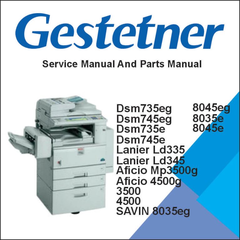 GESTETNER DSm735eg, DSm745eg, DSm735e, DSm745e, LANIER LD335, LD345, RICOH Aficio MP 3500g, 4500g, 3500, 4500, SAVIN 8035eg, 8045eg, 8035e, 8045e Service Manual and Parts Manual