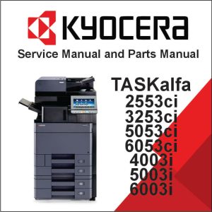 KYOCERA TASKalfa 2553ci, 3253ci, 4053ci, 5053ci, 6053ci, 4003i, 5003i, 6003i Service Manual and Parts Manual