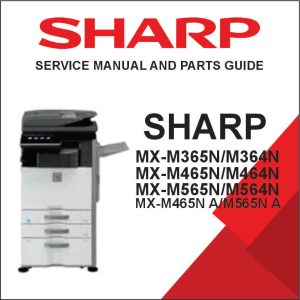 SHARP MX-M365N/M364N MX-M465N/M464N MX-M565N/M564N MX-M465N A/M565N A MX-M564N A Service Manual and Parts Guide