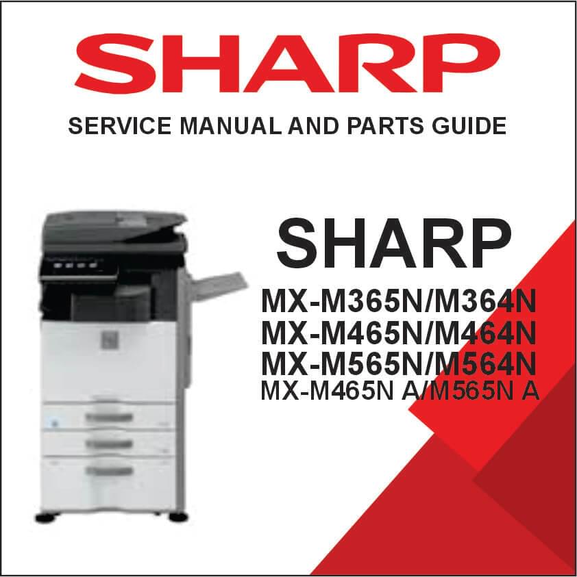 SHARP MX-M365N/M364N MX-M465N/M464N MX-M565N/M564N MX-M465N A/M565N A MX-M564N A Service Manual and Parts Guide